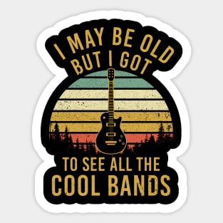 I May Be Old But Got To See Cool Bands Sticker